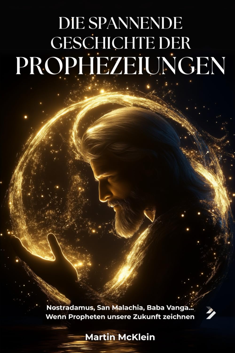 Die spannende Geschichte der Prophezeiungen: Nostradamus, San Malachia, Baba Vanga... Wenn Propheten unsere Zukunft zeichnen Religion & Esotericism