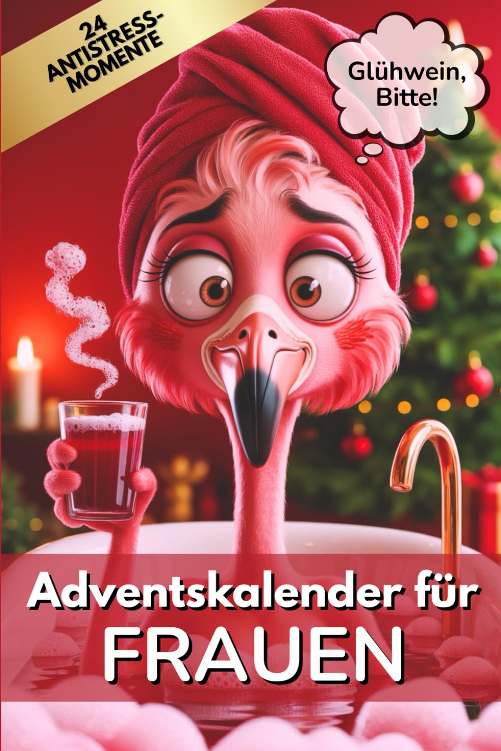 Glühwein, Bitte! Adventskalender für Frauen.: 24 humorvolle Anti-Stress-Momente, um Weihnachten zu überstehen – ganz ohne ständig Schokolade oder Glühwein | Geschenk für Freundin, Mama oder Kollegin Lifestyle