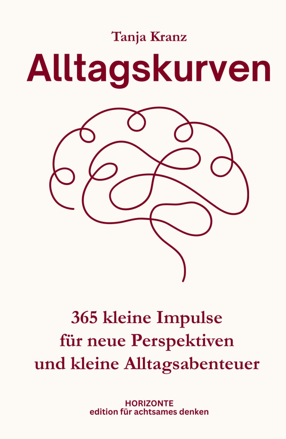 Alltagskurven: 365 kleine Impulse für neue Perspektiven und kleine Alltagsabenteuer, die Kopf und Herz bewegen (Edition für achtsames Denken) Psychology