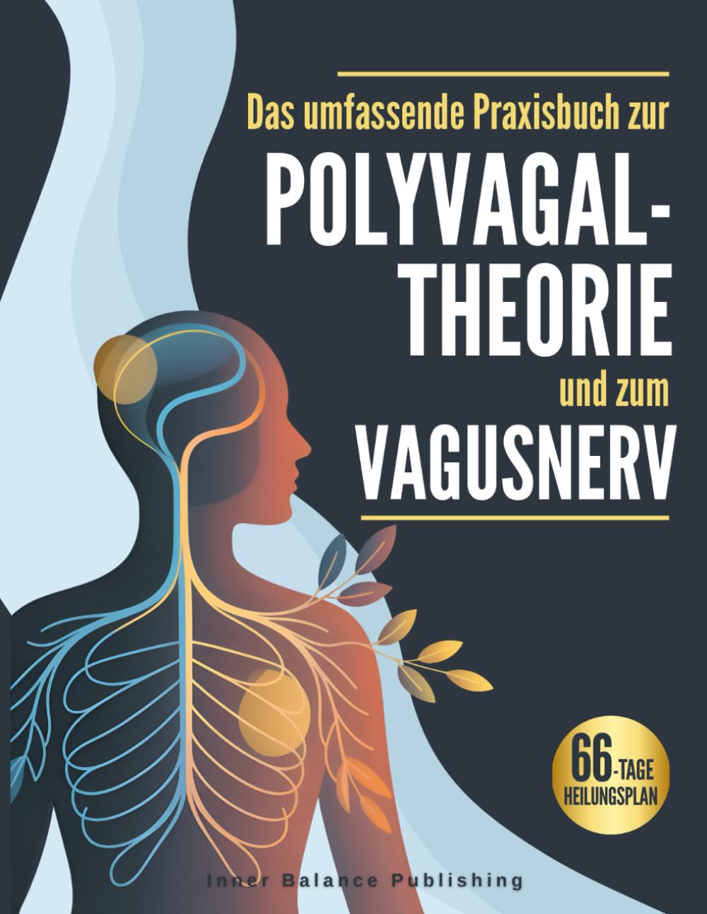 Das umfassende Praxisbuch zur Polyvagal-Theorie und zum Vagusnerv: Verstehen, spüren und regulieren – Ein 66-Tage-Workbook zur Selbstregulation und inneren Stabilität Medicine