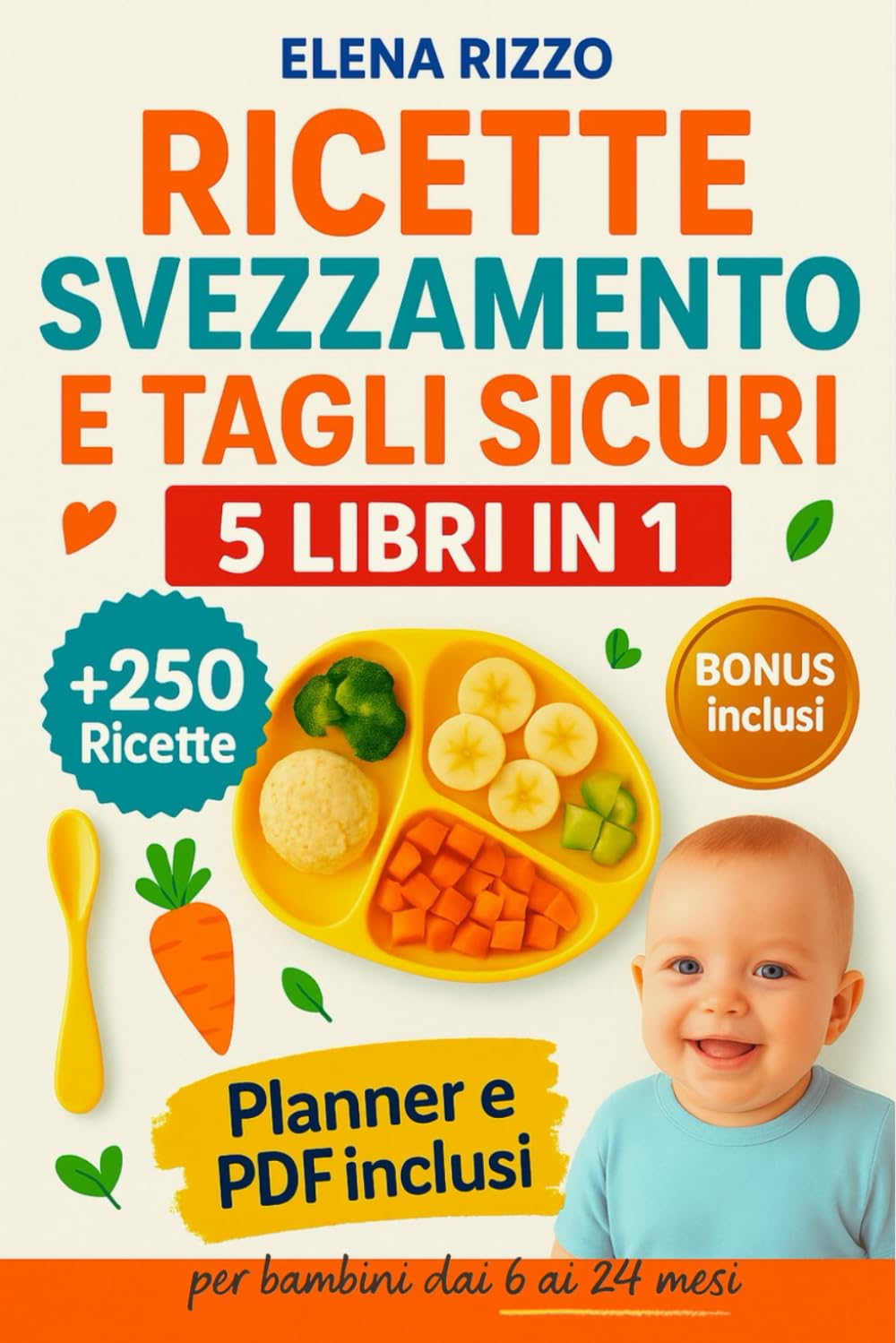 RICETTE SVEZZAMENTO E TAGLI SICURI 5 LIBRI IN 1: Guida completa allo svezzamento e all’autosvezzamento con 250 ricette facili e nutrienti per ogni fascia d'età. (Per bambini dai 6 ai 24 mesi) book