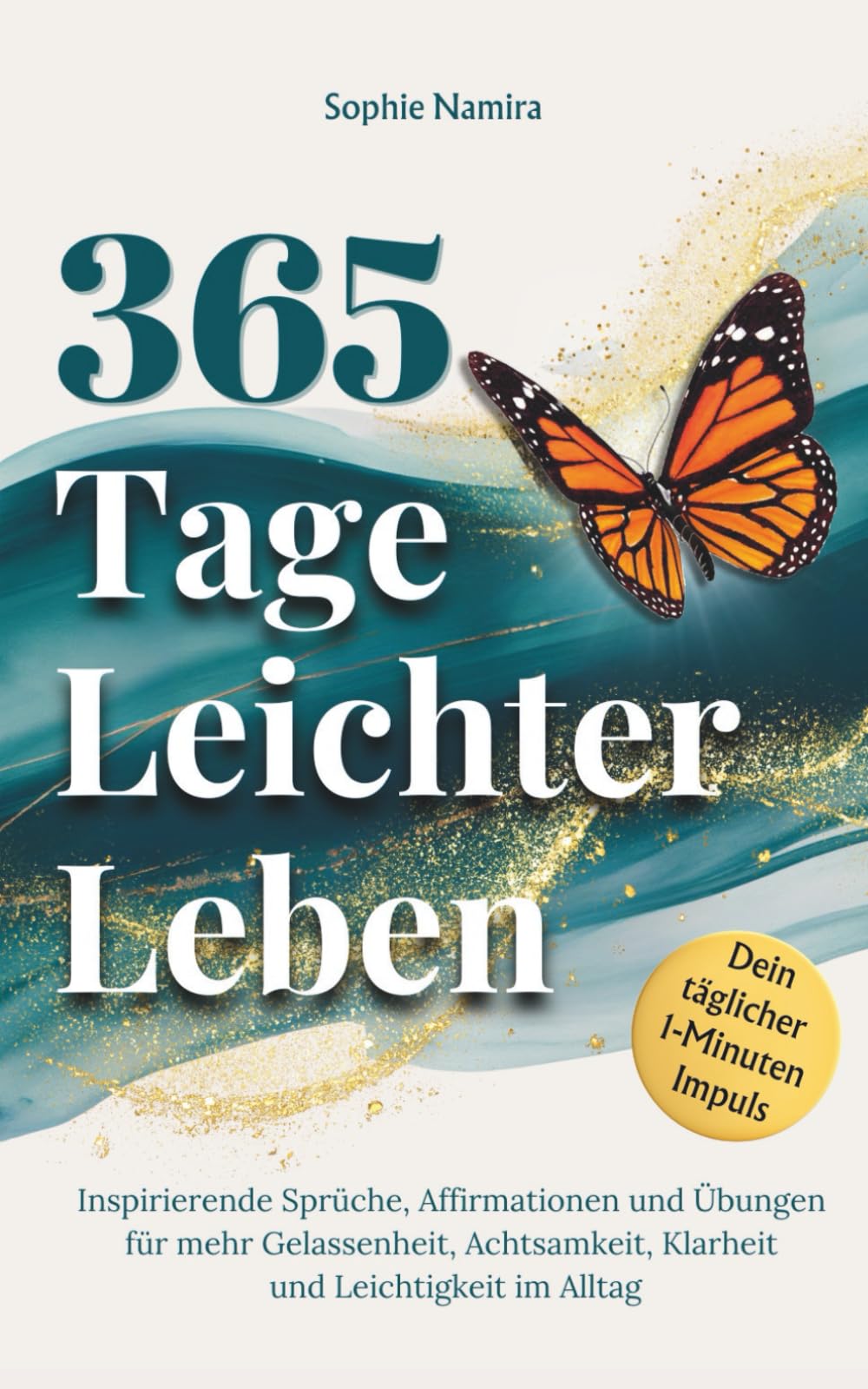 365 Tage leichter Leben - Dein täglicher 1-Minuten-Impuls: Inspirierende Sprüche, Affirmationen und Übungen für mehr Gelassenheit, Achtsamkeit, Klarheit und Leichtigkeit im Alltag | Selbstliebe Buch Lifestyle