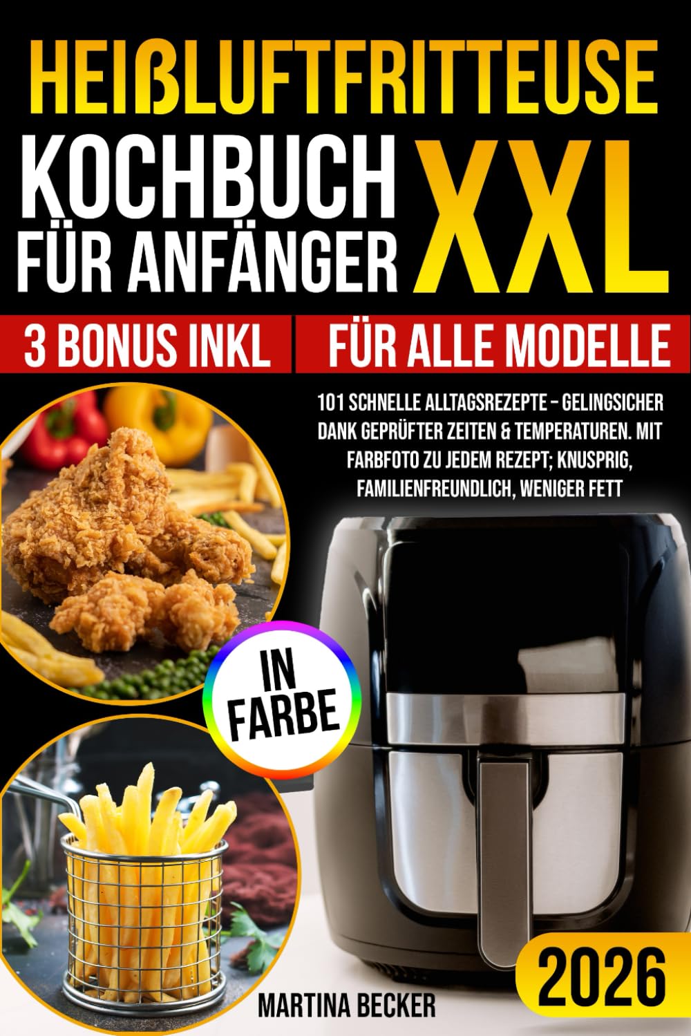Heißluftfritteuse Kochbuch XXL für Anfänger: 101 schnelle Alltagsrezepte – gelingsicher dank geprüfter Zeiten & Temperaturen. Mit Farbfoto zu jedem Rezept; knusprig, familienfreundlich, weniger Fett. Cooking & Enjoying