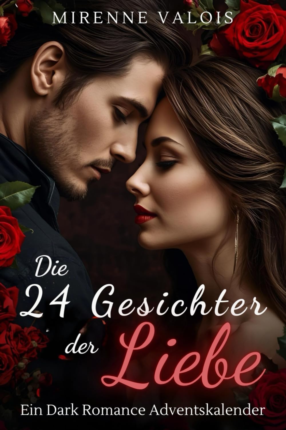 Die 24 Gesichter der Liebe: Ein Dark Romance Adventskalender – 24 Nächte voller Leidenschaft, Obsession, Verführung und Hingabe Eroticism