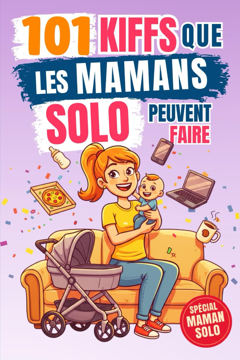 101 Kiffs que les mamans solo peuvent faire: L’idée cadeau drôle idéale pour une mère qui mérite de rire, souffler et profiter à fond ! book