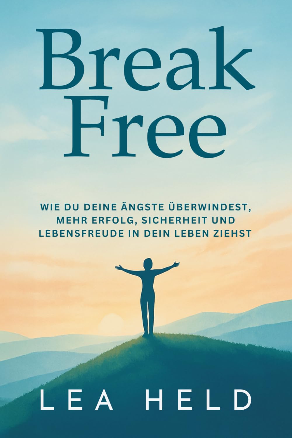 Break free: Wie du deine Ängste überwindest, mehr Erfolg, Sicherheit und Lebensfreude in dein Leben ziehst. Health, Nutrition & Fitness