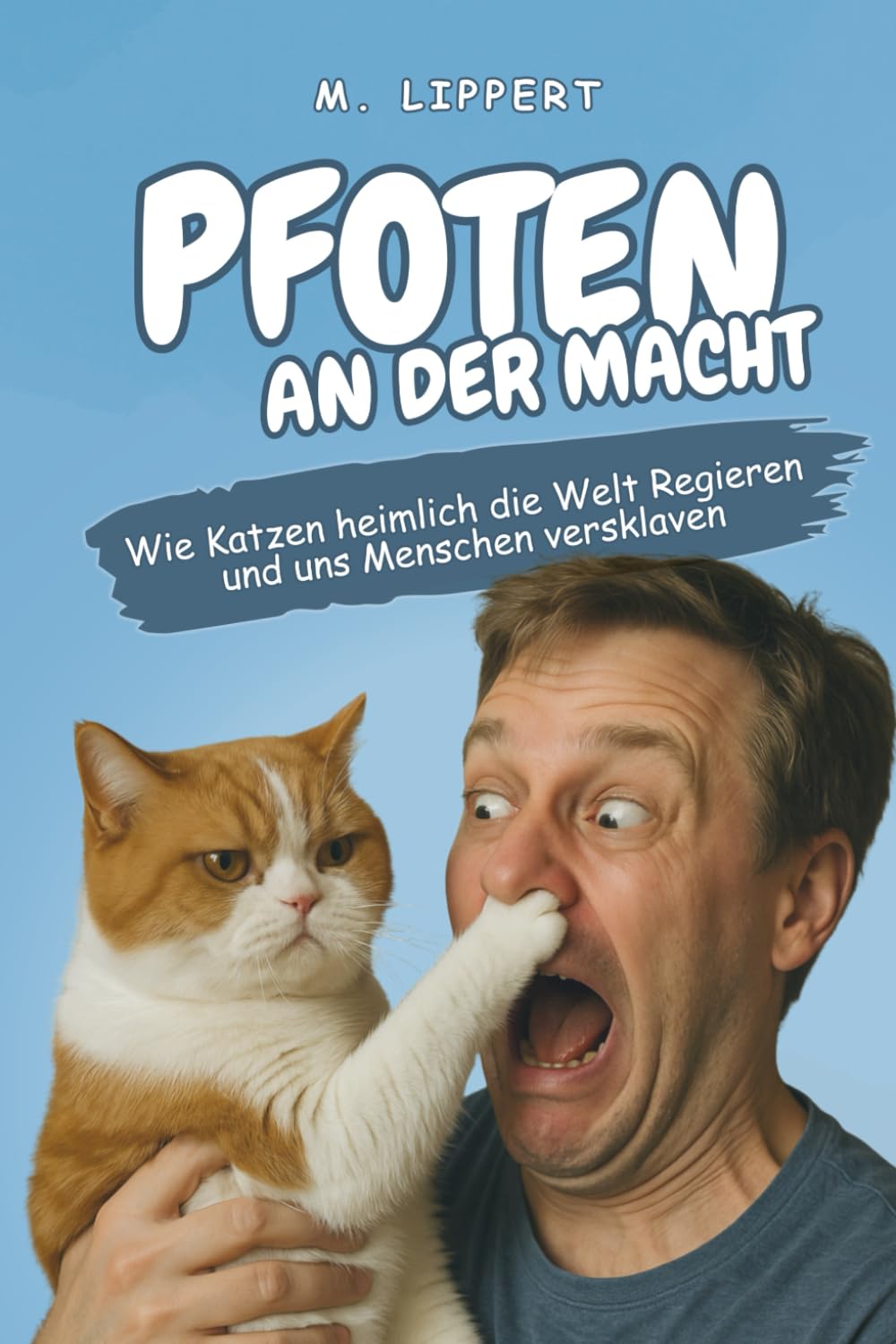 Pfoten an der Macht: Wie Katzen heimlich die Welt regieren und uns Menschen versklaven Humour & Satire