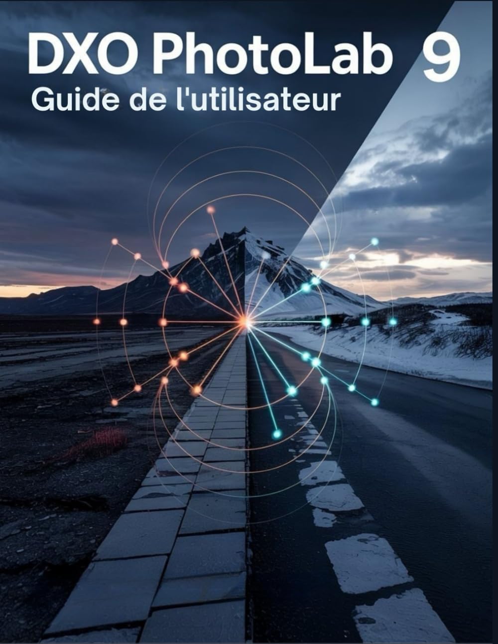 DxO PhotoLab 9 Guide de l'utilisateur: Un manuel complet et pratique pour tous les niveaux de compétence : créez votre look signature avec la précision de l'IA. book