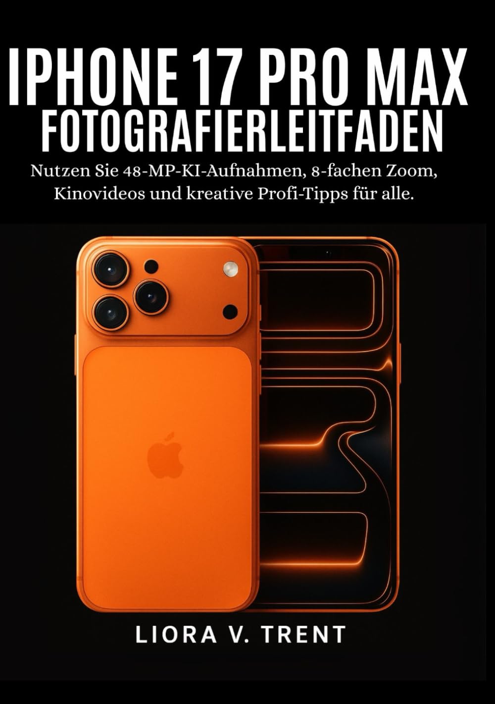 IPHONE 17 PRO MAX FOTOGRAFIERLEITFADEN: Nutzen Sie 48-MP-KI-Aufnahmen, 8-fachen Zoom, Kinovideos und kreative Profi-Tipps für alle. Computer Science
