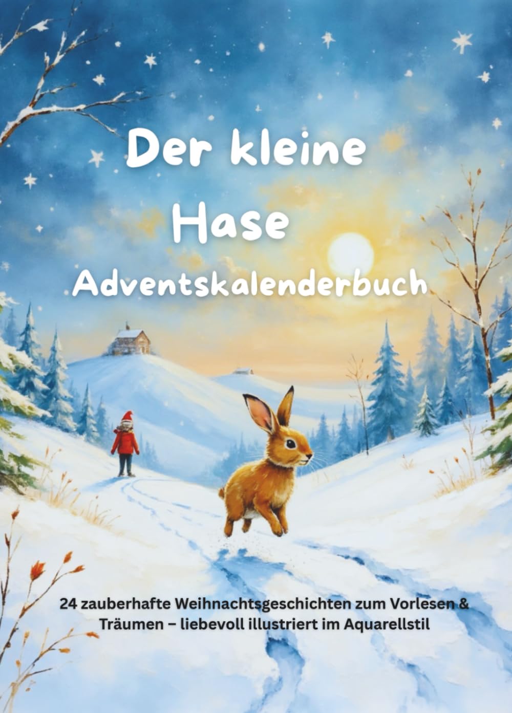 Der kleine Hase: 24 liebevoll gestaltete Advents-Abenteuer-Geschichten Lifestyle