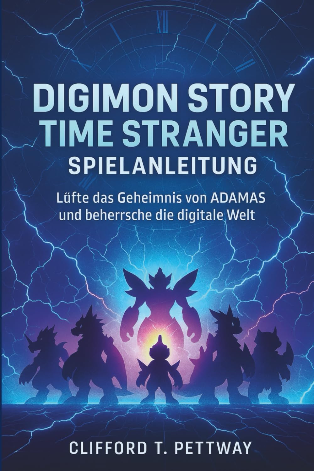 Digimon Story Time Stranger Spielanleitung: Lüfte das Geheimnis von ADAMAS und beherrsche die digitale Welt Computer Science