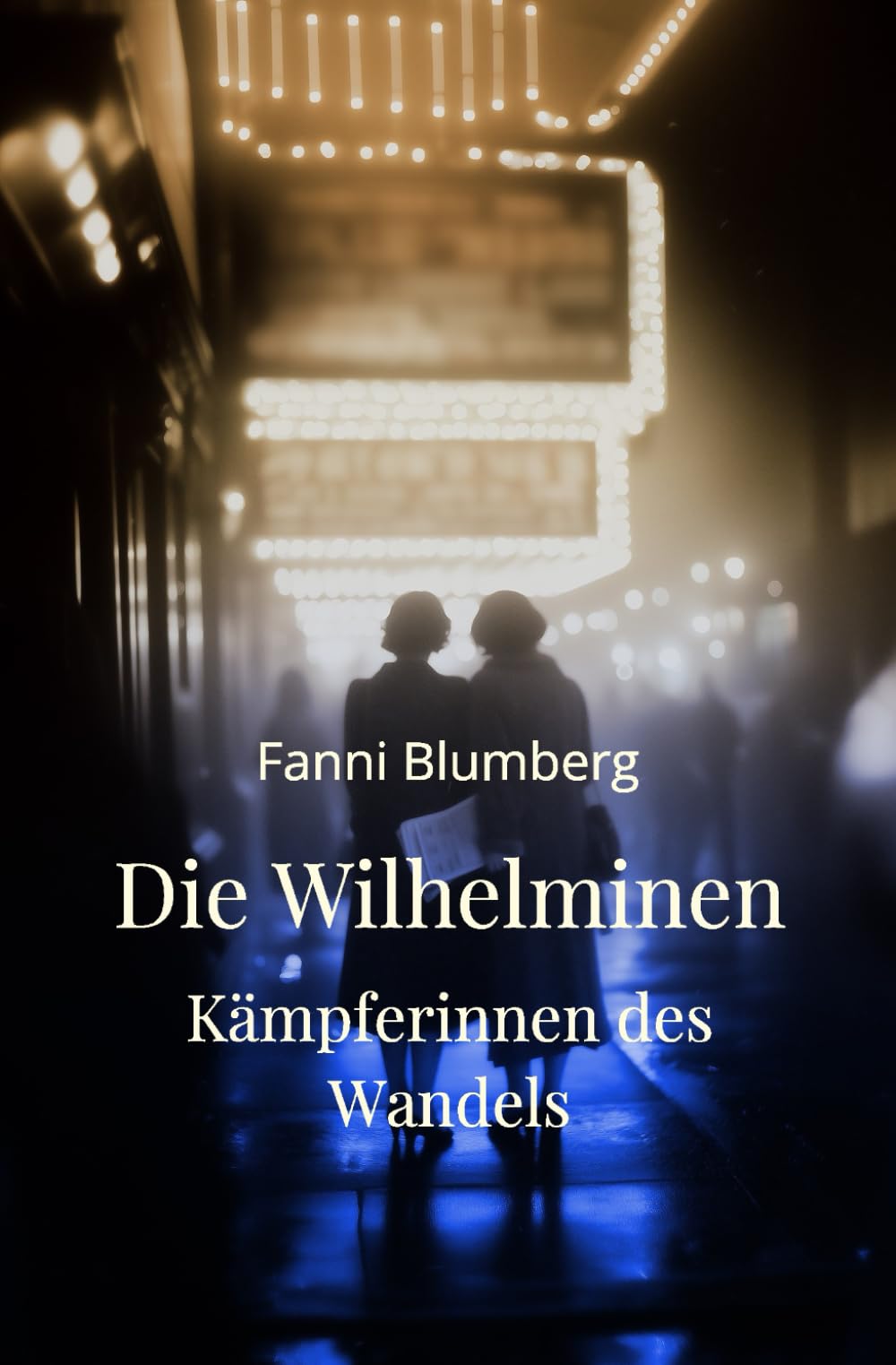 Die Wilhelminen – Kämpferinnen des Wandels: Ein historischer Roman über Mut, Zusammenhalt und den Kampf um Freiheit LGBTQ+