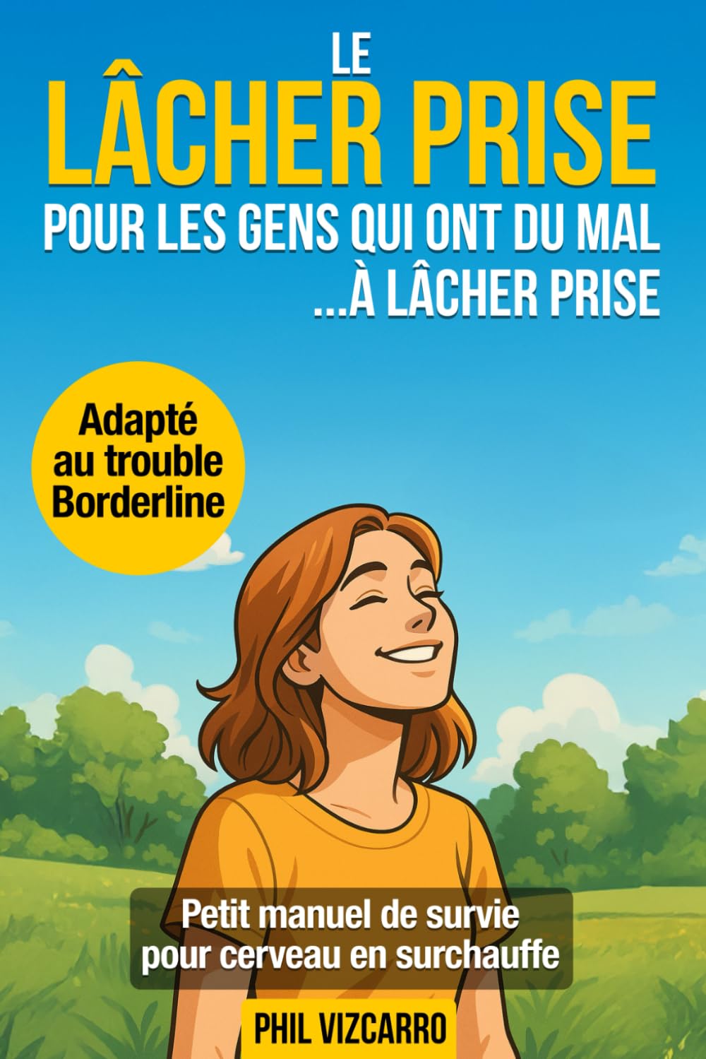 Le lâcher prise pour les gens qui ont du mal à lâcher prise - Petit manuel de survie pour cerveau en surchauffe: Un guide pratique et bienveillant ... au quotidien - aussi adapté aux Borderline book