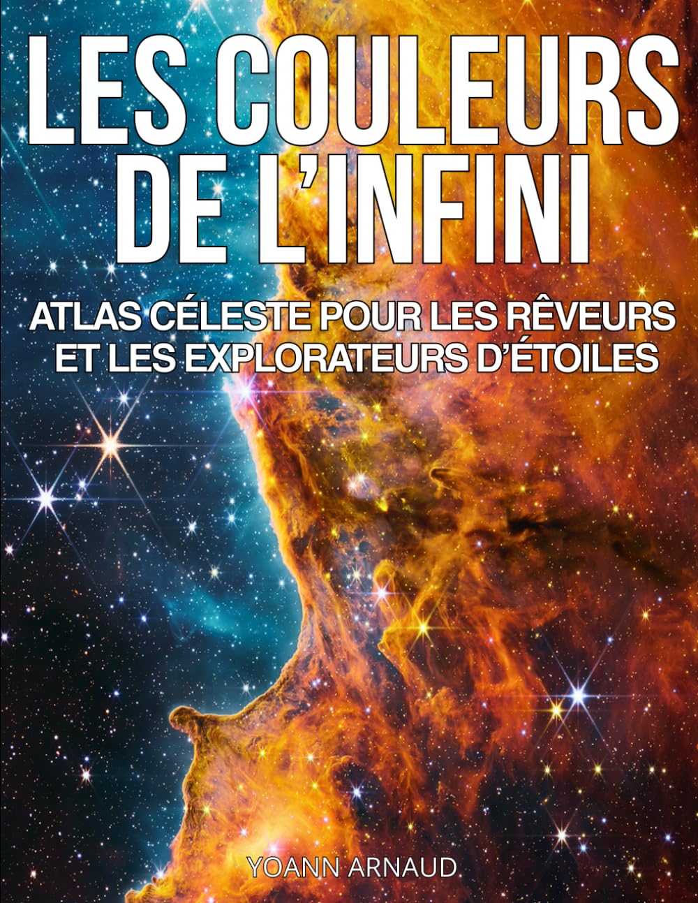 Les Couleurs de l’Infini, Atlas céleste pour les rêveurs et les explorateurs d'étoiles: Plus de 200 photos du cosmos révélées par Hubble, James Webb, ... visuel pour rêveurs et explorateurs d’étoiles book