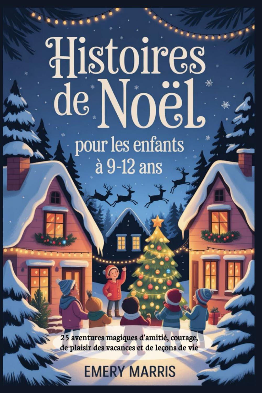 Histoires de Noël pour les enfants à 9-12 ans: 25 aventures magiques d'amitié, courage, de plaisir des vacances et de leçons de vie book