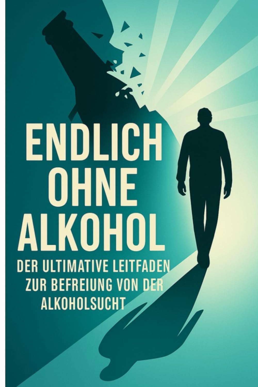 Endlich ohne Alkohol: Der Ultimative Leitfaden zur Befreiung von der Alkoholsucht Politics & History