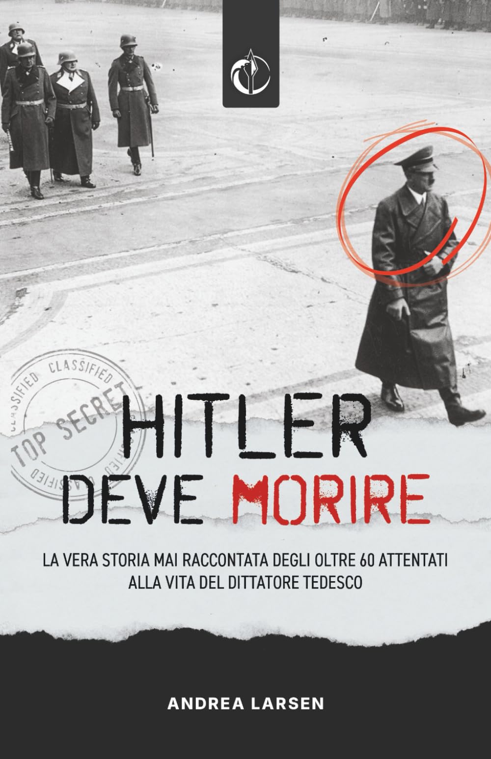 Hitler deve morire: la vera storia mai raccontata degli oltre 60 attentati alla vita del dittatore tedesco book