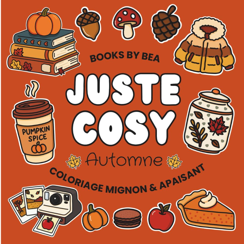 Juste Cosy - Automne | Livre de Coloriage Mignon & Apaisant pour Adultes, Ados & Enfants: 50 coloriages Faciles et Anti-Stress aux Contours Epais book