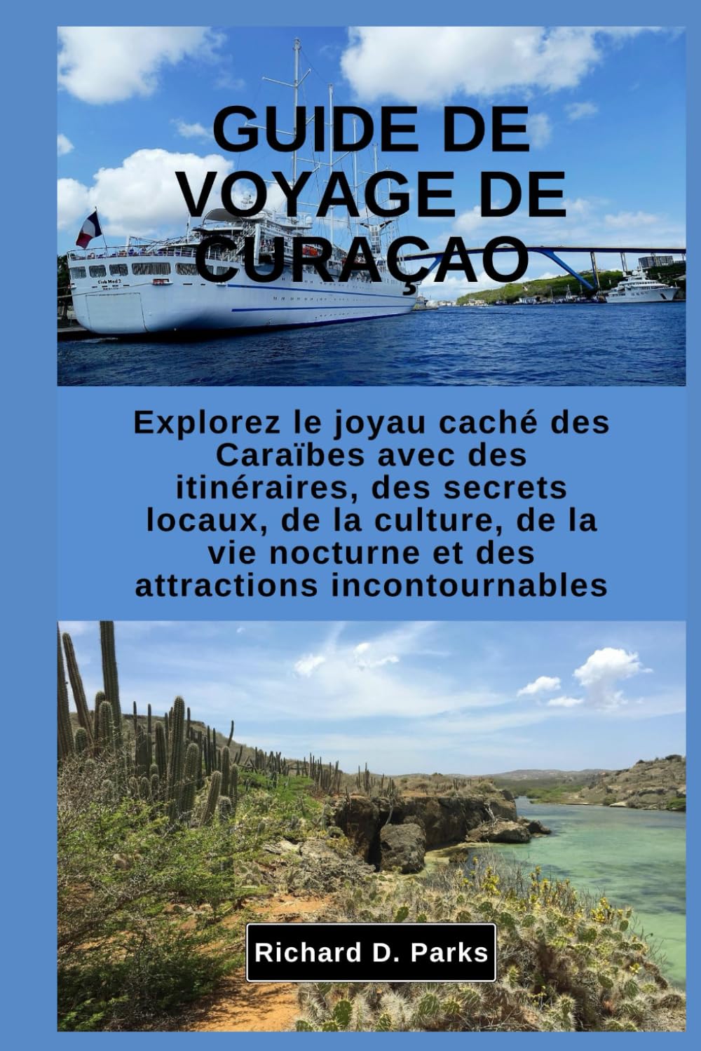 GUIDE DE VOYAGE DE CURAÇAO: Explorez le joyau caché des Caraïbes avec des itinéraires, des secrets locaux, de la culture, de la vie nocturne et des attractions incontournables book
