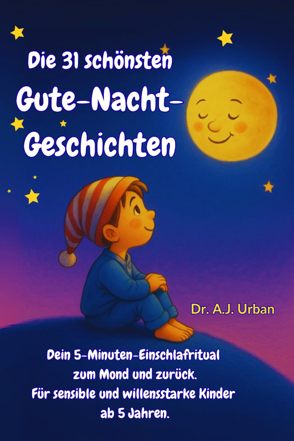 Die 31 schönsten Gute-Nacht-Geschichten.: Ein 5-Minuten-Einschlafritual zum Mond und zurück. Für willensstarke und sensible Kinder ab 5 Jahren. Mit und ohne ADHS! Lifestyle