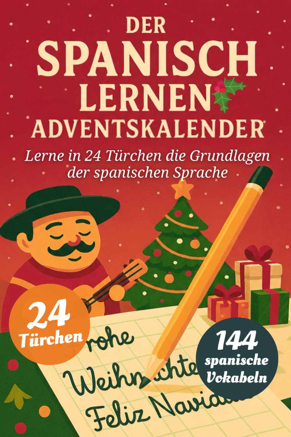 Der Spanisch Lernen Adventskalender – Eine spaßige 24-Tage-Challenge, um die Grundlagen der Spanischen Sprache zu lernen und zu perfektionieren (Buch + Lernapp) Foreign Languages ​​& Dictionaries