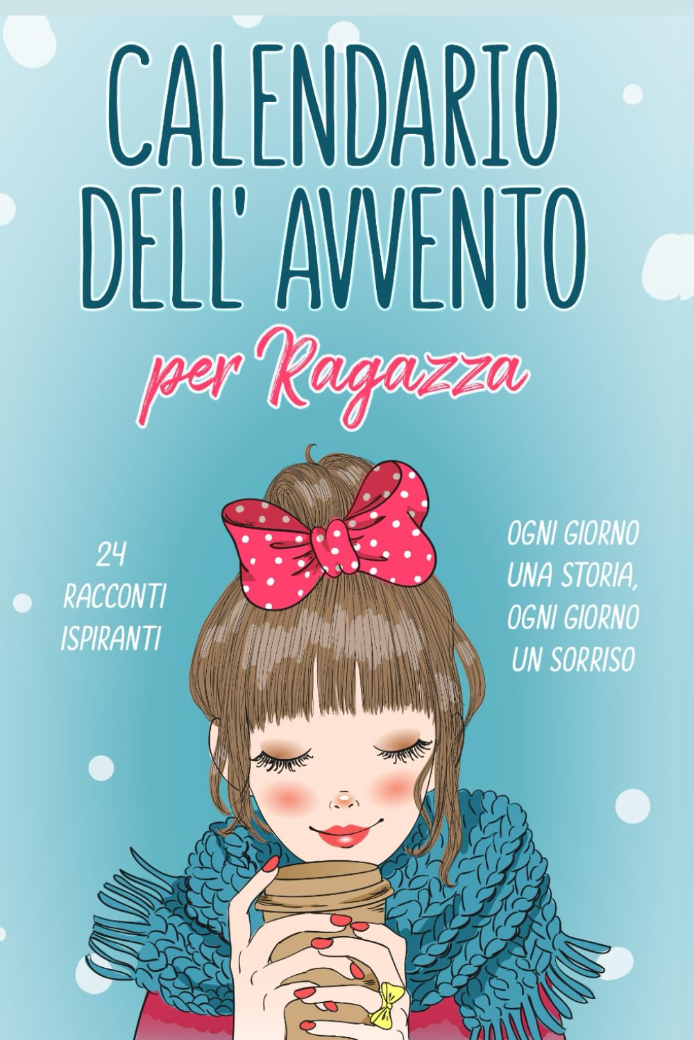 Calendario Avvento Ragazza: 24 Storie di Ragazze Speciali per Scoprire che lo Sei Anche Tu | Un Dono Unico per Vivere l’Attesa del Natale con Emozione | Idee Regalo per Lei Figlia Nipote Amica book