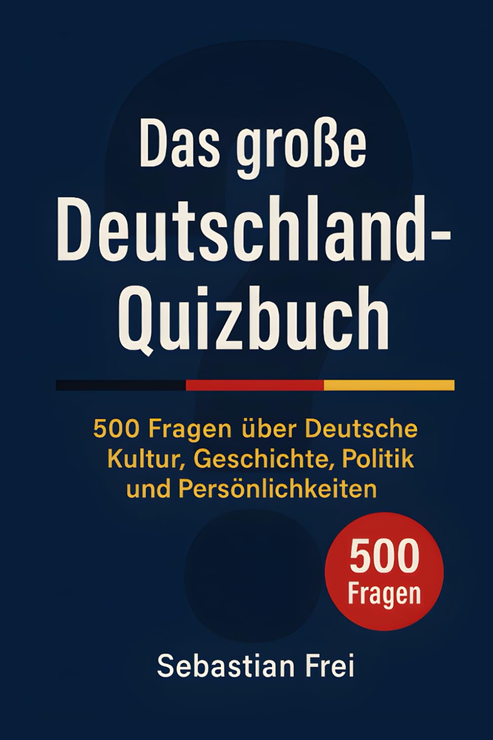 Das große Deutschland-Quizbuch: 500 Fragen über Deutsche Kultur, Geschichte, Politik und Persönlichkeiten Leisure & Fun