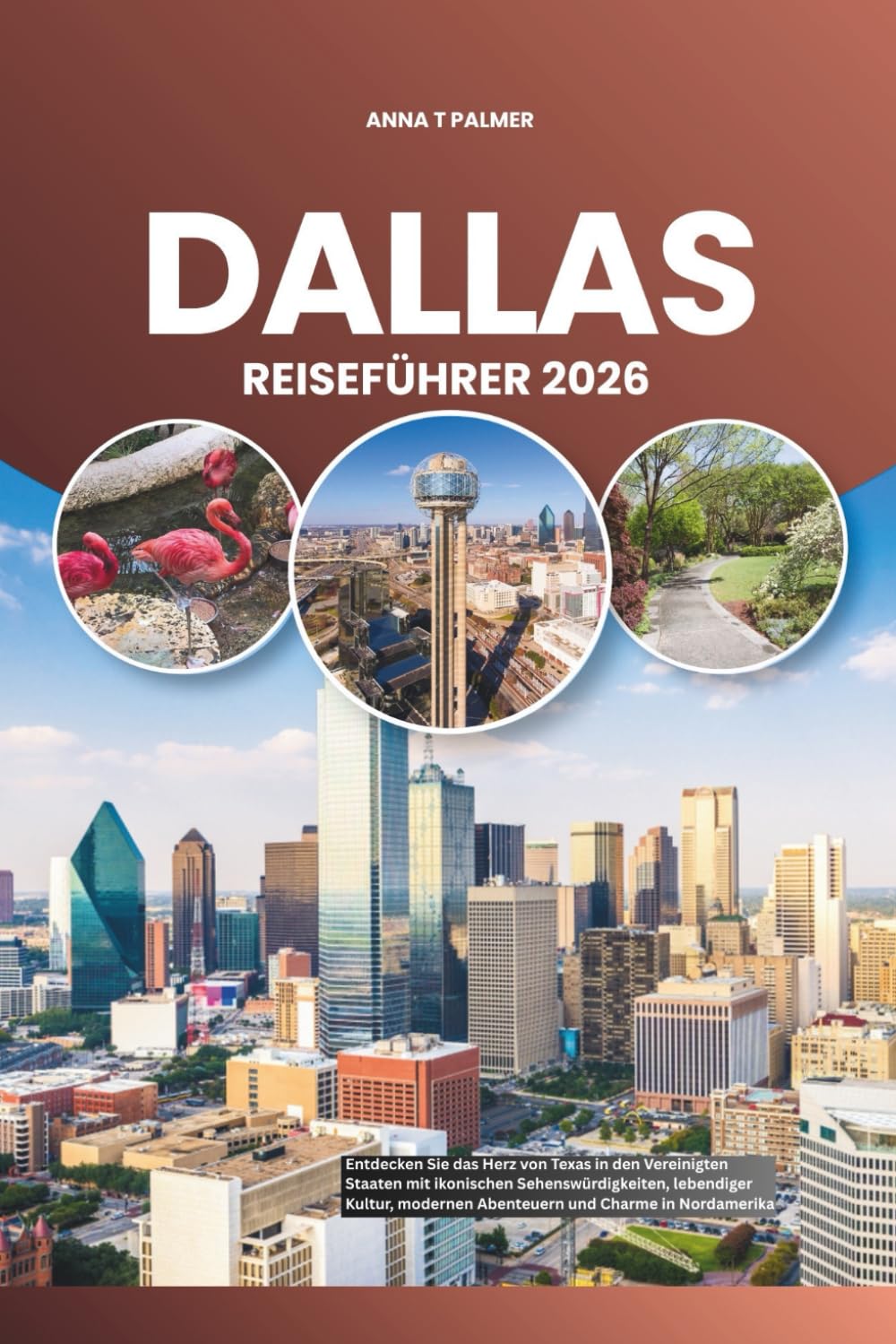 DALLAS REISEFÜHRER 2026: Entdecken Sie das Herz von Texas in den Vereinigten Staaten mit ikonischen Sehenswürdigkeiten, lebendiger Kultur, modernen Abenteuern und Charme in Nordamerika Travel Guides