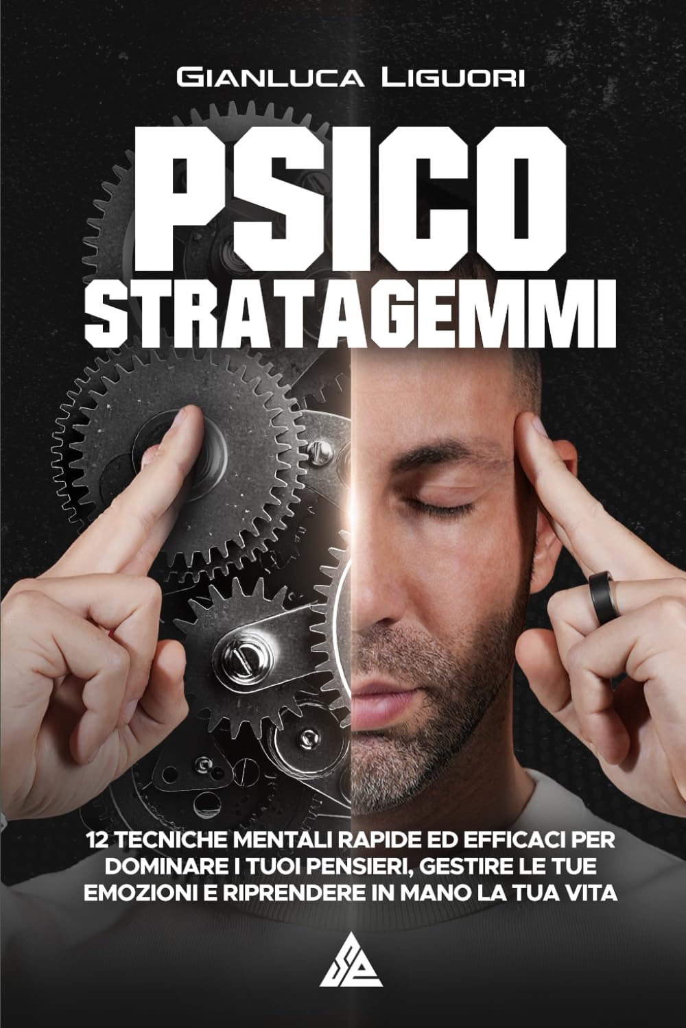 Psicostratagemmi: 12 tecniche mentali rapide ed efficaci per dominare i tuoi pensieri, gestire le tue emozioni e riprendere in mano la tua vita book