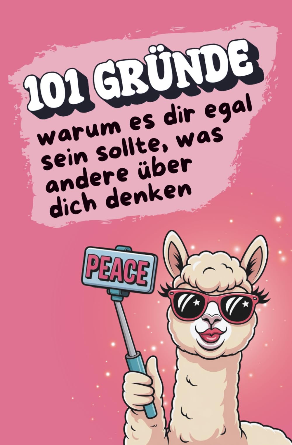 101 Gründe, warum es dir egal sein sollte, was andere über dich denken I Ein Buch, das dein Herz umarmt und deine Zweifel leiser werden lässt Lifestyle