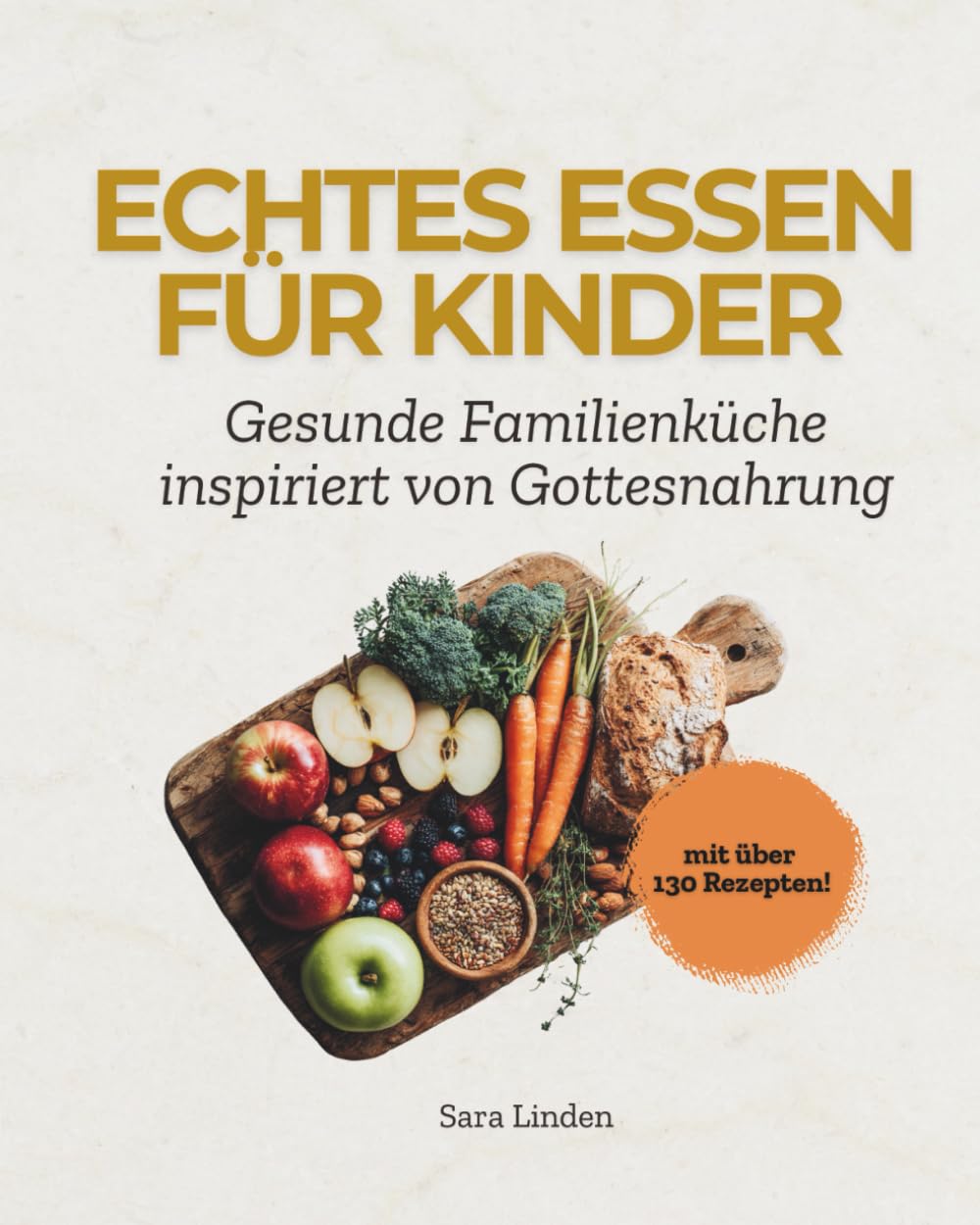Echtes Essen für Kinder: Familienrezepte inspiriert von Gottes Nahrung – gesund, bunt & alltagstauglich Cooking & Enjoying