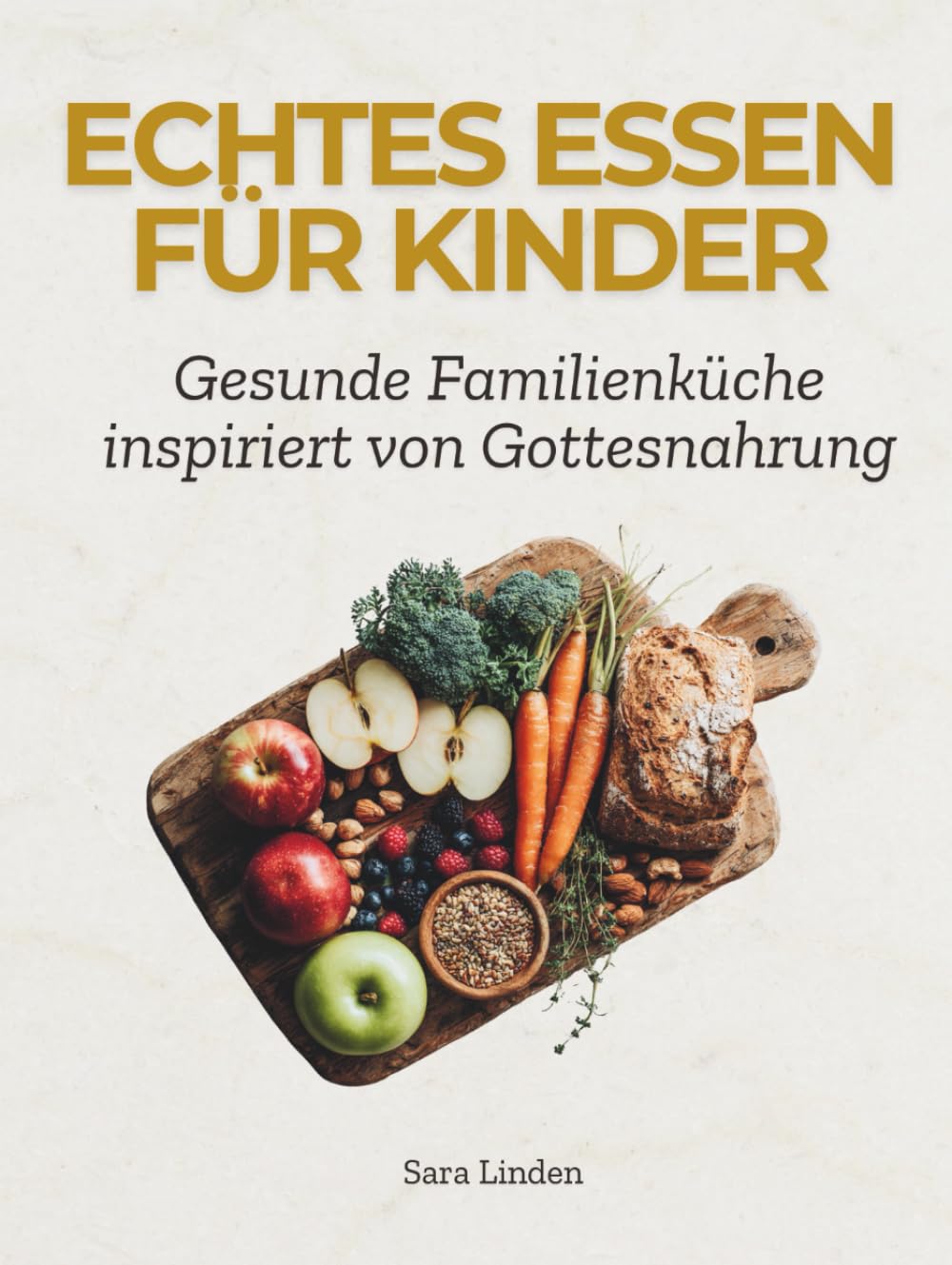 Echtes Essen für Kinder: Familienrezepte inspiriert von Gottes Nahrung – gesund, bunt & alltagstauglich Cooking & Enjoying