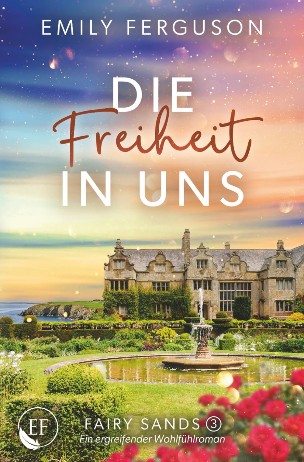 Die Freiheit in uns: Ein ergreifender Wohlfühlroman – eine Liebesgeschichte über Freiheit, Schuld und ein verborgenes Geheimnis (Fairy Sands, Band 4) Contemporary Romance