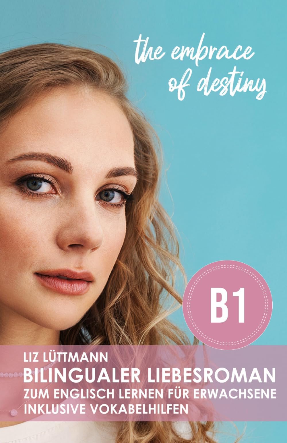 Bilingualer Liebesroman zum Englisch lernen für Erwachsene inklusive Vokabelhilfen: the embrace of destiny (Bilingualer Liebesroman zum Englisch ... ( A2 / B1 ): the detours of love, Band 3) Contemporary literature Books