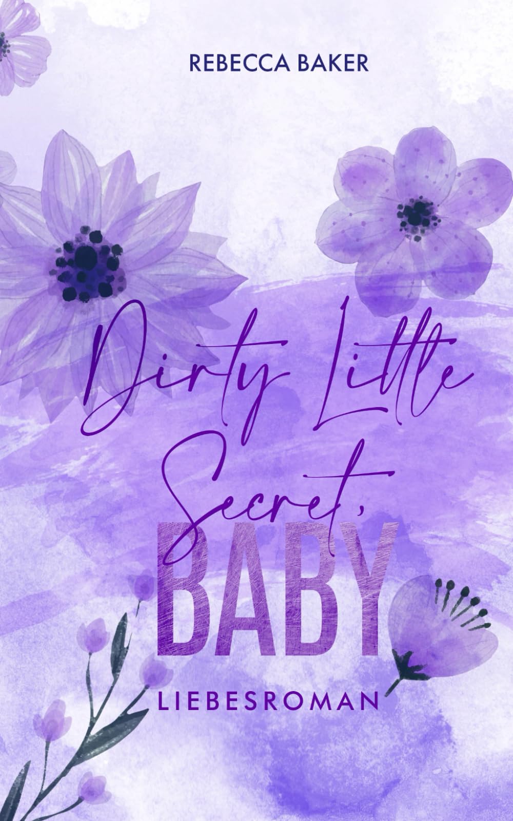Dirty Little Secret, Baby: Das geheime Baby des Milliardärs (Baby Confessions, Band 4) Contemporary Romance