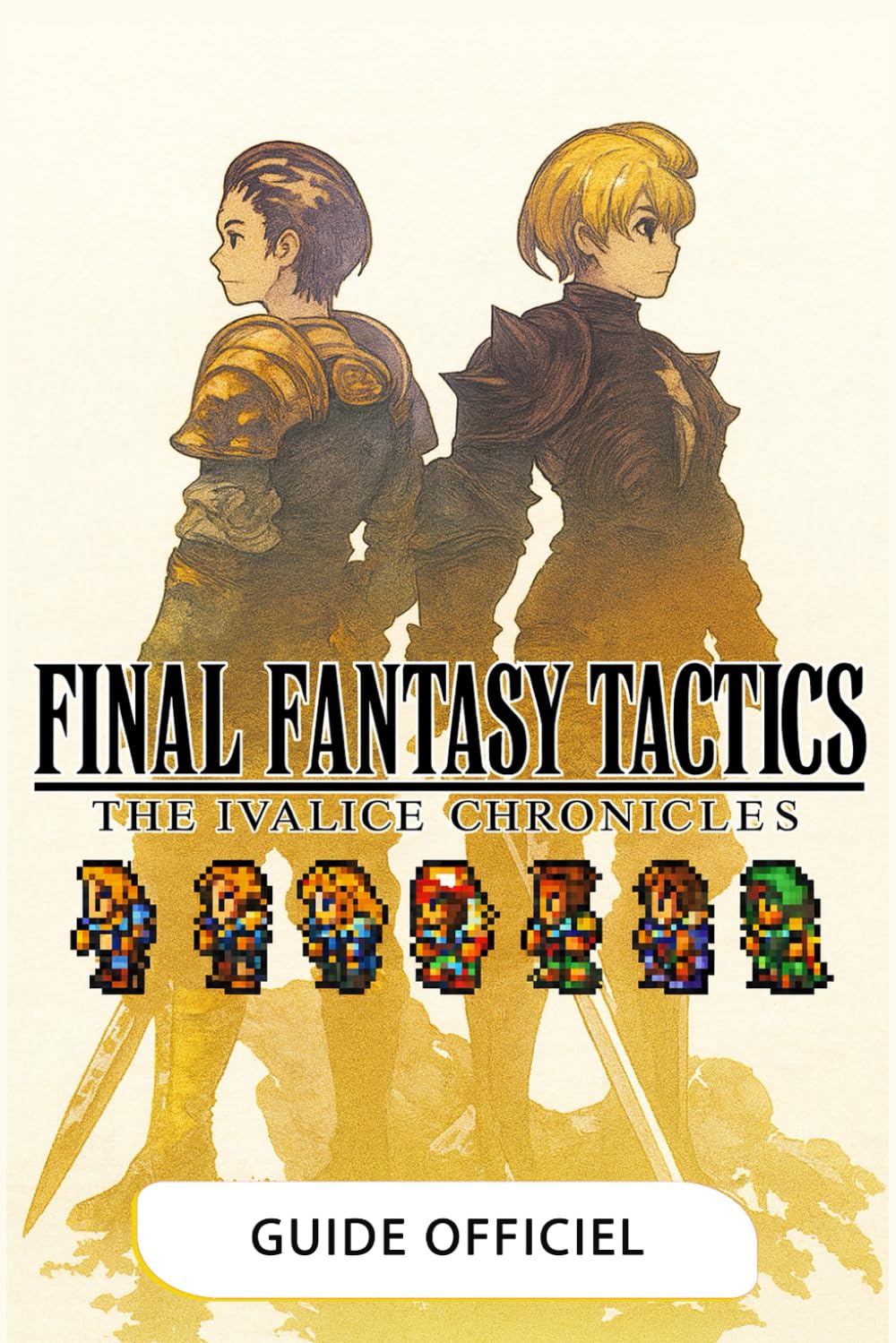 Final Fantasy Tactics: The Ivalice Chronicles GUIDE OFFCIEL: Guide Complet, Trucs Et Astuces, Toutes Les Professions, Objets De Collection Et Secrets (Édition 2025) book