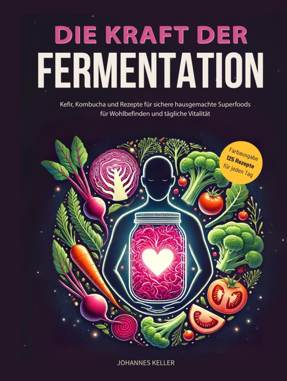 Die Kraft der Fermentation: Kefir, Kombucha und Rezepte für sichere hausgemachte Superfoods für Wohlbefinden und tägliche Vitalität. Cooking & Enjoying