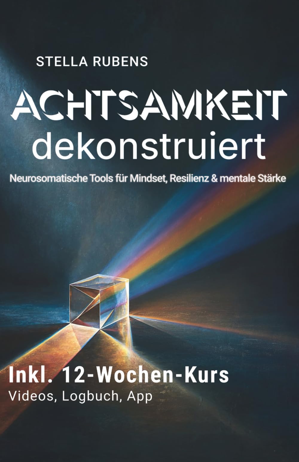 Achtsamkeit dekonstruiert: Neurosomatische Tools für Mindset, Resilienz und mentale Stärke (Achtsamkeit, mentale Stärke und Gelassenheit in Beruf und Alltag., Band 1) Business, Finance & Career