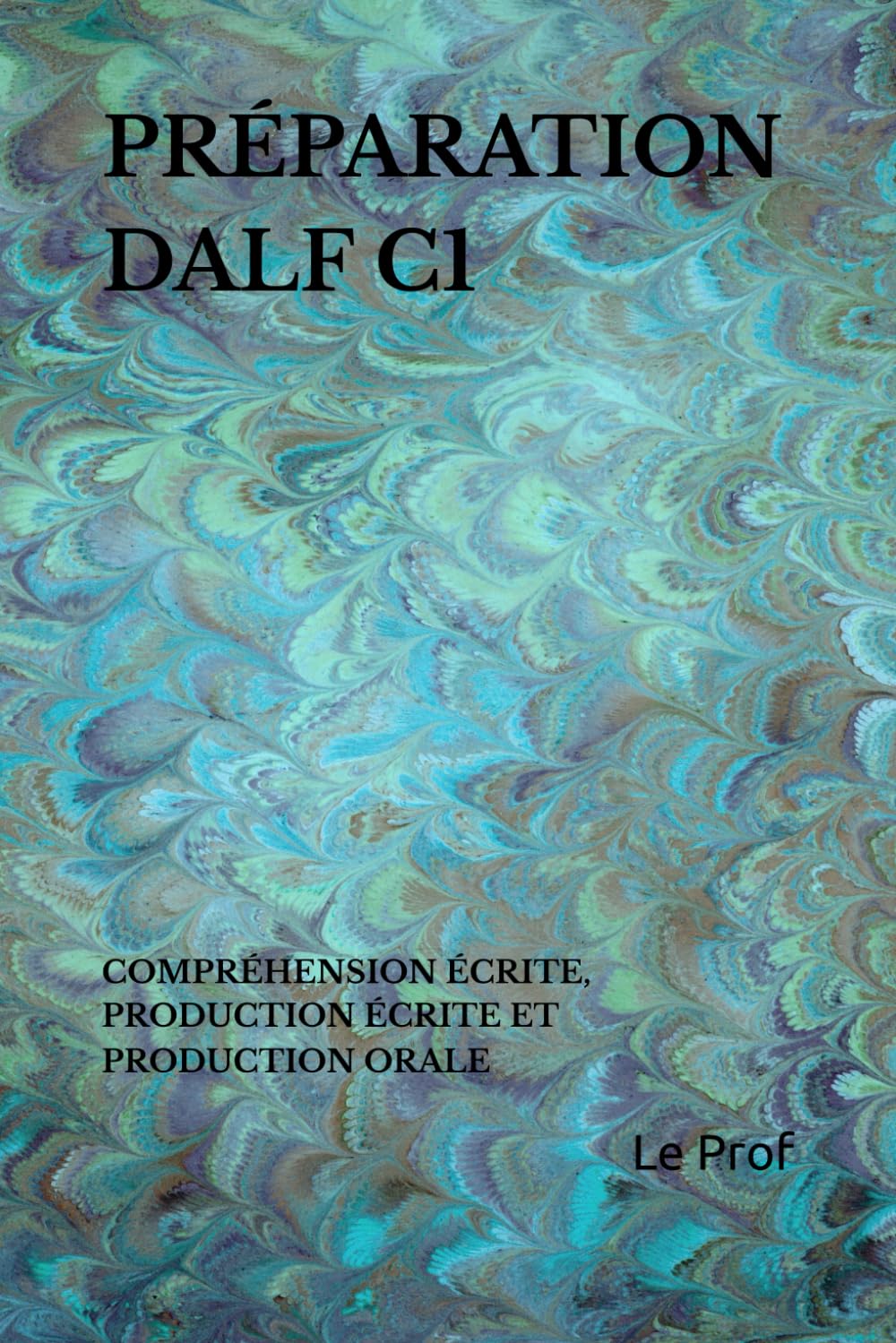 PRÉPARATION DALF C1: COMPRÉHENSION ÉCRITE, PRODUCTION ÉCRITE ET PRODUCTION ORALE Foreign Languages ​​& Dictionaries