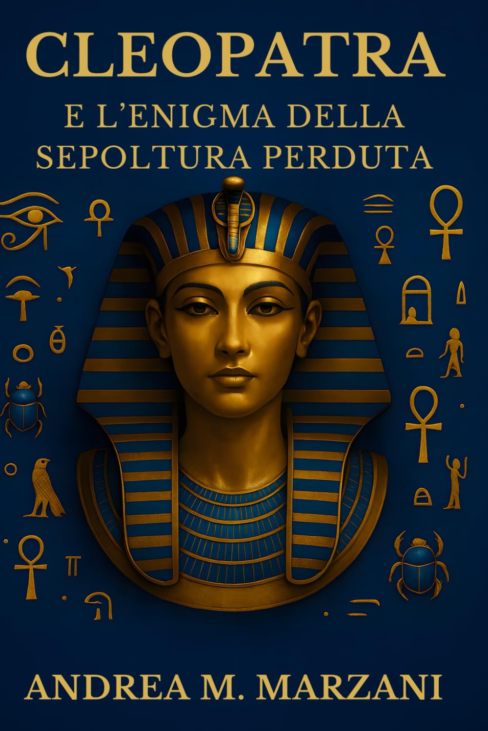 Cleopatra e l’enigma della sepoltura perduta: Analisi storiche e scoperte archeologiche sulle ipotesi riguardanti la sepoltura di Cleopatra e Marco Antonio book