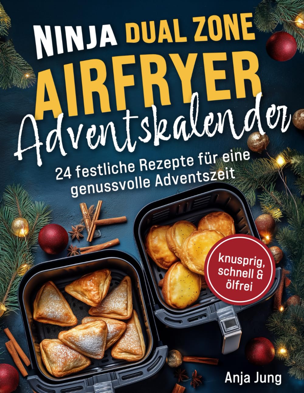 Der Ninja Dual Zone Airfryer Adventskalender: Von Bratapfel bis Festtags-Snack – 24 festliche Rezepte für eine genussvolle Adventszeit - knusprig, ... | inkl. Garzeiten-Tabellen&Trend-Rezepte Calendars