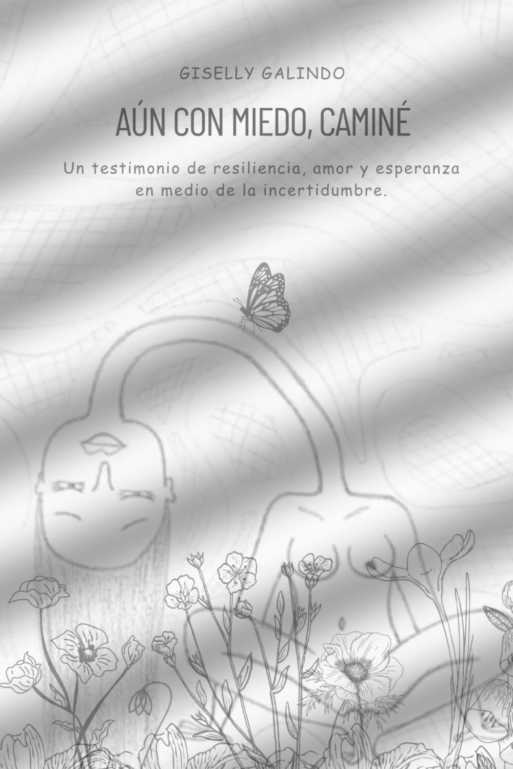 Aun con miedo, caminé: Un testimonio de resiliencia, amor y esperanza en medio de la incertidumbre. Art & Literature