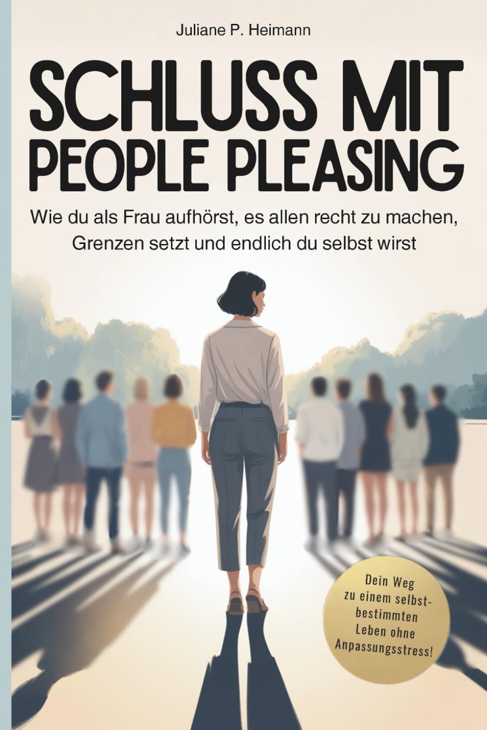 Schluss mit People Pleasing - Wie du als Frau aufhörst, es allen recht zu machen, Grenzen setzt und endlich du selbst wirst: Selbstwert stärken, ... und dich von ungesunden Beziehungen befreien Lifestyle