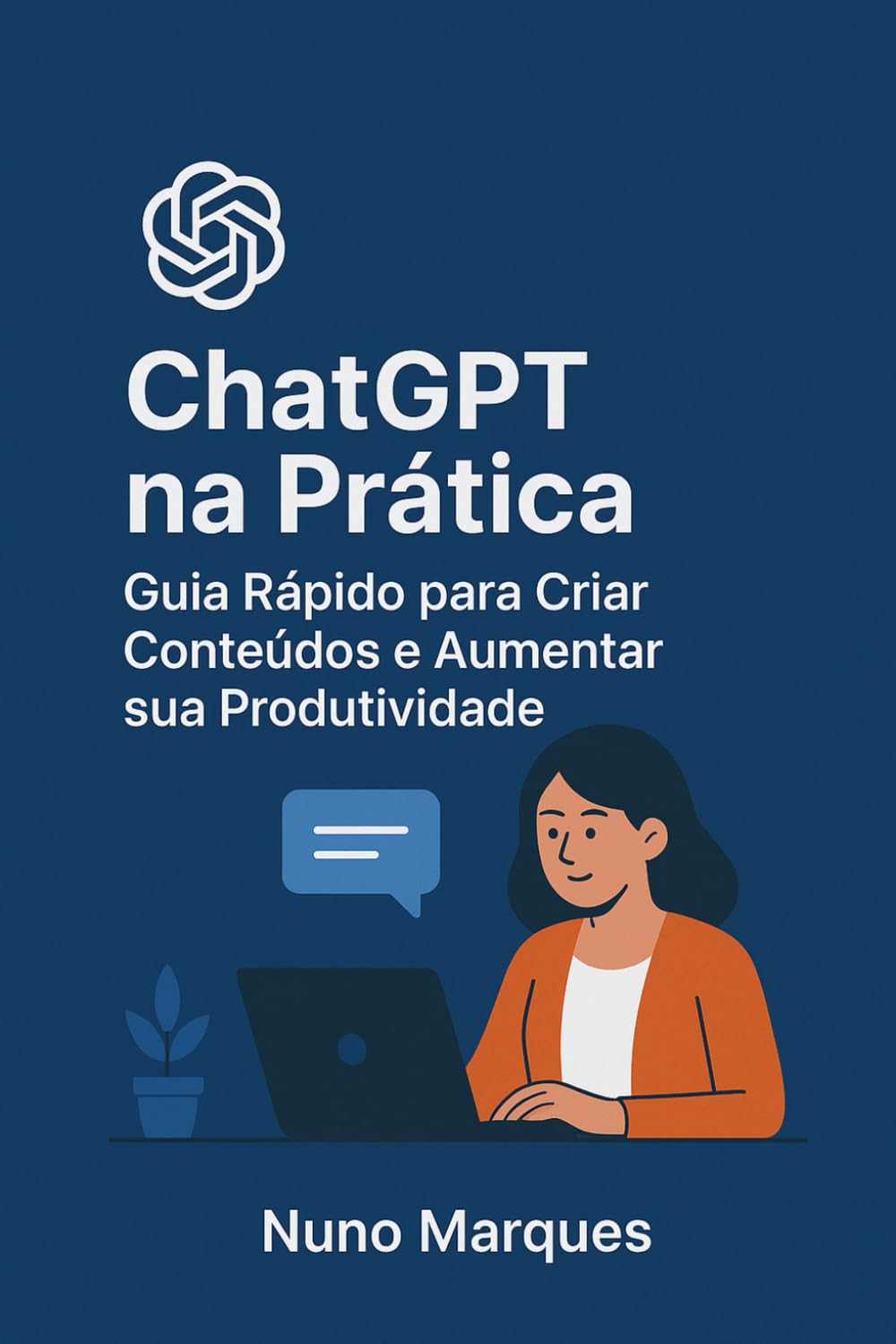 ChatGPT na Prática: Guia Rápido para Criar Conteúdos e Aumentar sua Produtividade book