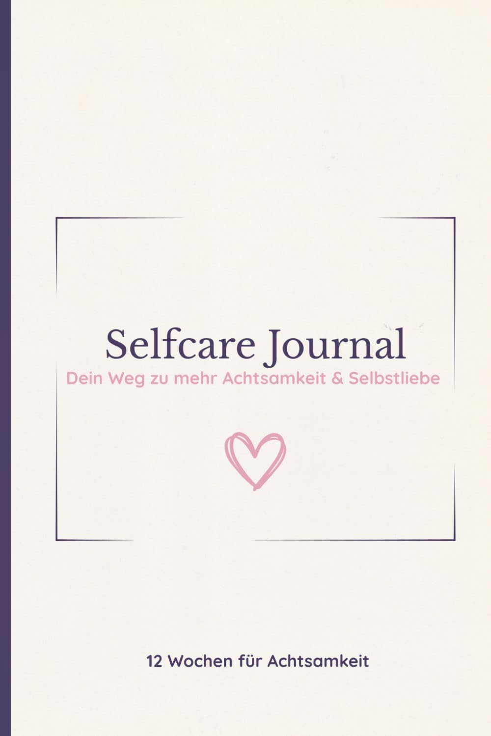 Selfcare Journal: Dein 12 - Wochen - Begleiter für Dankbarkeit, Achtsamkeit & Selbstliebe Lifestyle