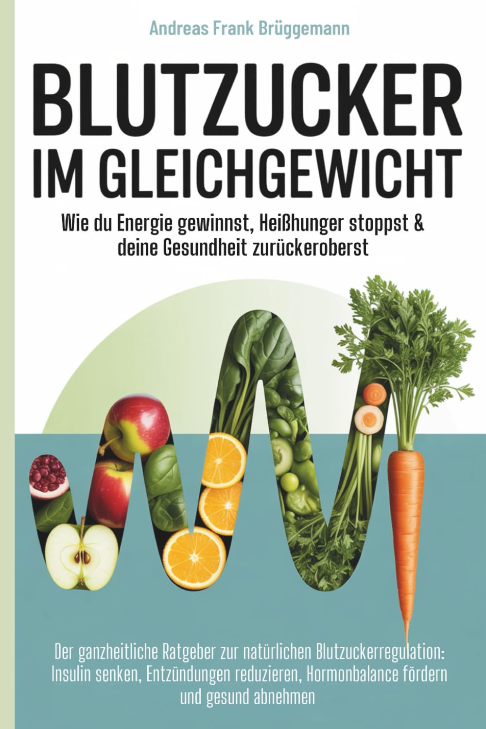 Blutzucker im Gleichgewicht – Wie du Energie gewinnst, Heißhunger stoppst & deine Gesundheit zurückeroberst: Dein Ratgeber zur natürlichen ... Hormonbalance fördern & gesund abnehmen Health, Nutrition & Fitness