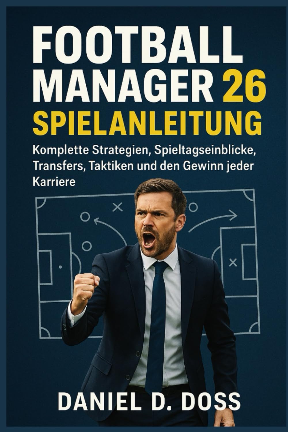 Football Manager 26 Spielanleitung: Komplette Strategien, Spieltagseinblicke, Transfers, Taktiken und den Gewinn jeder Karriere Hobbies & Crafts