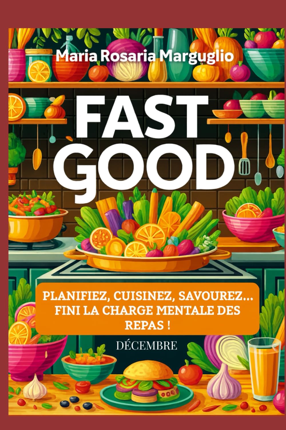 Fast Good - Décembre: Planifiez, Cuisinez, Savourez...Finie la charge mentale des repas! book