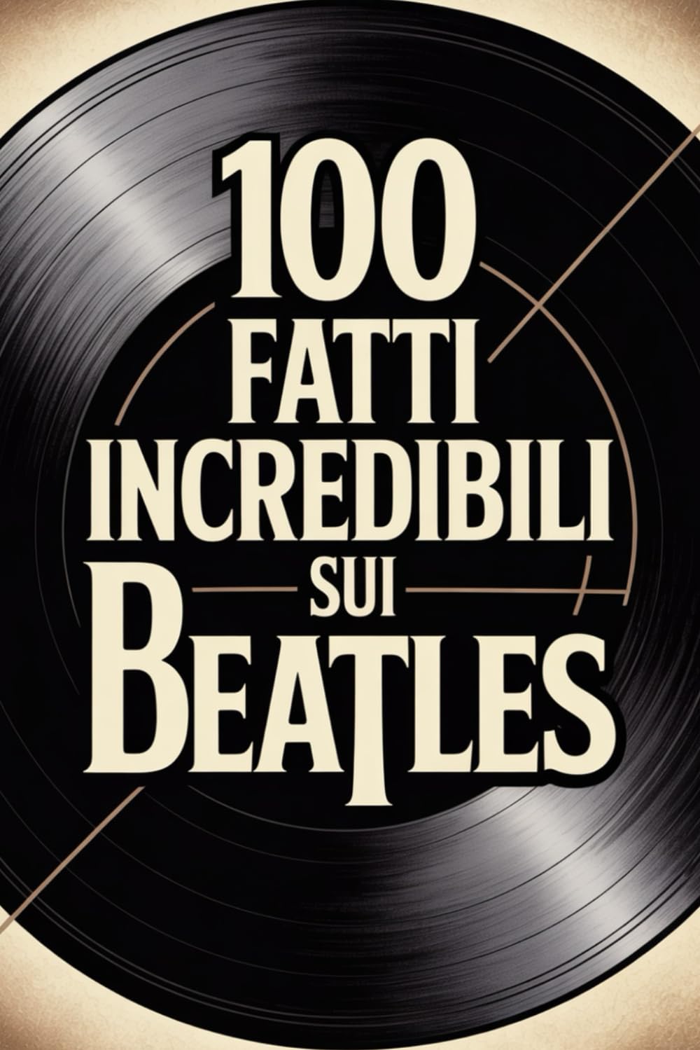 100 Fatti Incredibili sui Beatles: Storia, Musica e Segreti della Band più Famosa book