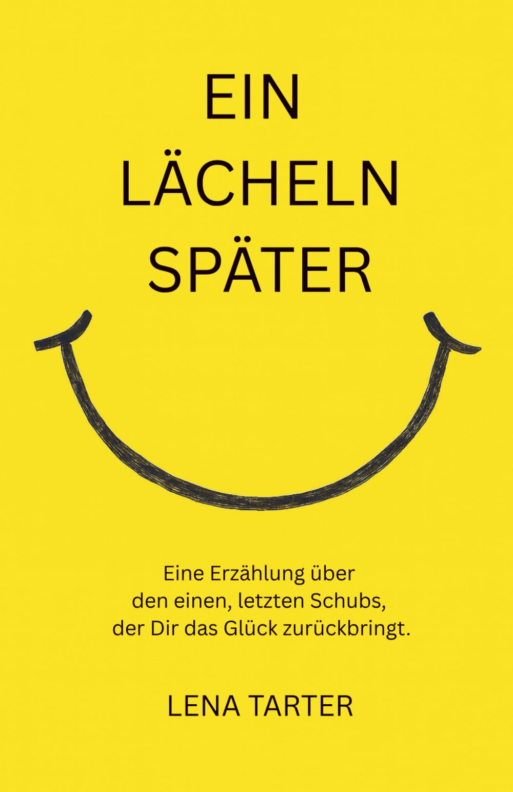 Ein Lächeln später: Eine Erzählung über den einen, letzten Schubs, der Dir das Glück zurückbringt. Lifestyle